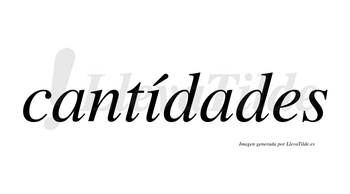 Cantídades lleva tilde con vocal tónica en la «i»