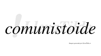 Comunistoide  no lleva tilde con vocal tónica en la segunda «o»