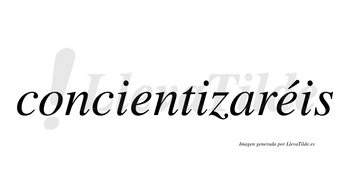 Concientizaréis  lleva tilde con vocal tónica en la segunda «e»