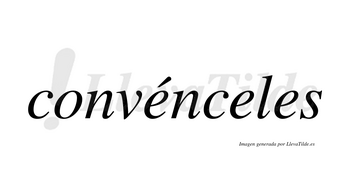Convénceles lleva tilde con vocal tónica en la primera «e»