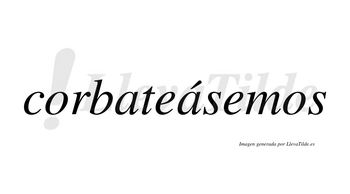 Corbateásemos  lleva tilde con vocal tónica en la segunda «a»