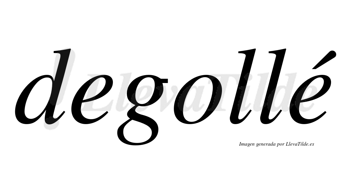 Degollé  lleva tilde con vocal tónica en la segunda "e"
