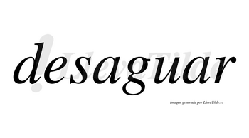 Desaguar no lleva tilde con vocal tónica en la segunda «a»