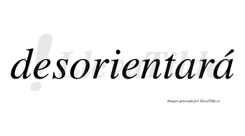 Desorientará  lleva tilde con vocal tónica en la segunda «a»