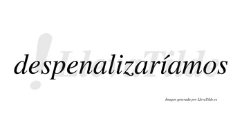 Despenalizaríamos  lleva tilde con vocal tónica en la segunda «i»