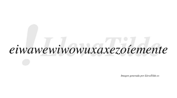 Eiwawewiwowuxaxezoíemente  lleva tilde con vocal tónica en la tercera «i»
