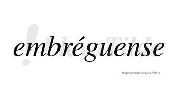 Embréguense  lleva tilde con vocal tónica en la segunda «e»