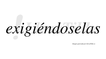 Exigiéndoselas  lleva tilde con vocal tónica en la segunda «e»