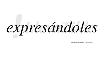 Expresándoles  lleva tilde con vocal tónica en la «a»