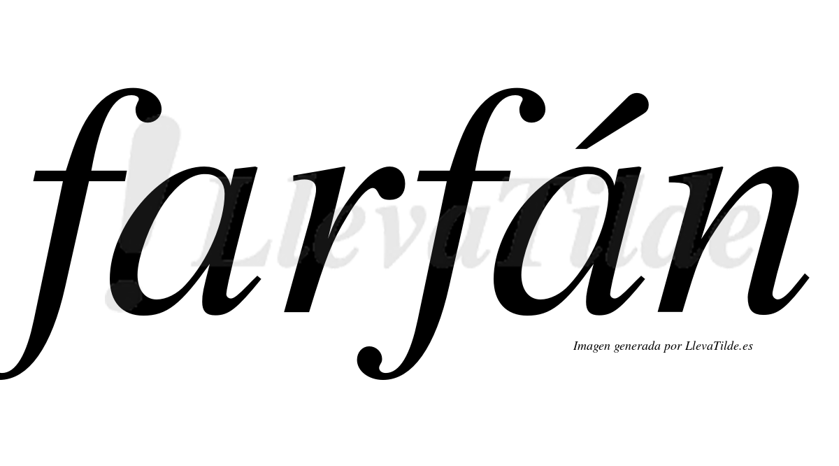 Farfán  lleva tilde con vocal tónica en la segunda "a"