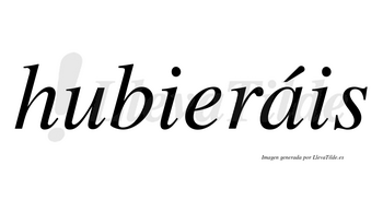 Hubieráis lleva tilde con vocal tónica en la «a»