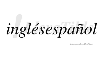 Inglésespañol  lleva tilde con vocal tónica en la primera «e»