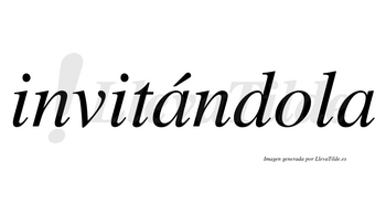 Invitándola  lleva tilde con vocal tónica en la primera «a»