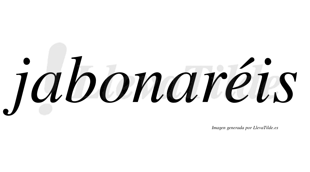 Jabonaréis  lleva tilde con vocal tónica en la "e"