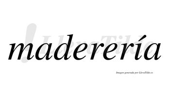 Maderería  lleva tilde con vocal tónica en la «i»