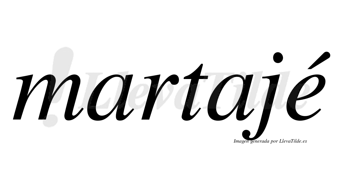 Martajé  lleva tilde con vocal tónica en la "e"