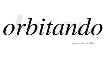 Orbitando no lleva tilde con vocal tónica en la «a»