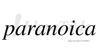 Paranoica  no lleva tilde con vocal tónica en la «o»