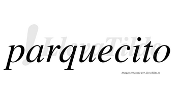 Parquecito no lleva tilde con vocal tónica en la «i»