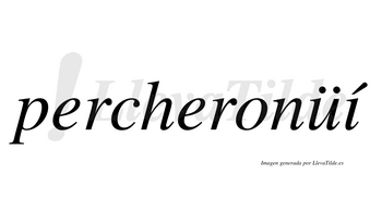 Percheronüí  lleva tilde con vocal tónica en la «i»