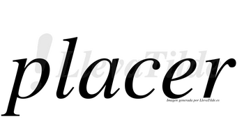 Placer  no lleva tilde con vocal tónica en la «e»