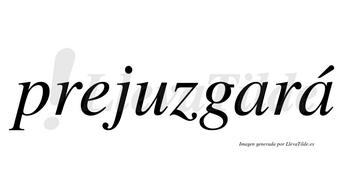 Prejuzgará  lleva tilde con vocal tónica en la segunda «a»