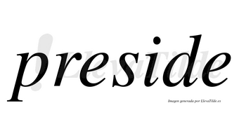 Preside no lleva tilde con vocal tónica en la «i»