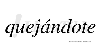 Quejándote  lleva tilde con vocal tónica en la «a»