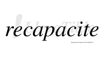 Recapacite no lleva tilde con vocal tónica en la «i»