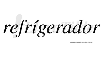 Refrígerador lleva tilde con vocal tónica en la «i»