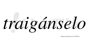 Traigánselo  lleva tilde con vocal tónica en la segunda «a»