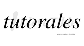 Tutorales no lleva tilde con vocal tónica en la «a»