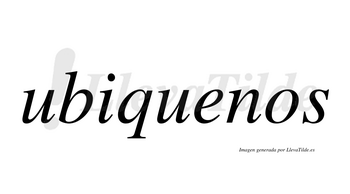 Ubiquenos  no lleva tilde con vocal tónica en la «e»