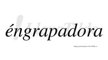 Éngrapadora  lleva tilde con vocal tónica en la «e»