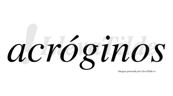 Acróginos  lleva tilde con vocal tónica en la primera «o»