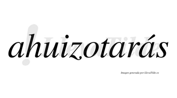 Ahuizotarás  lleva tilde con vocal tónica en la tercera «a»