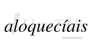 Aloquecíais  lleva tilde con vocal tónica en la primera «i»