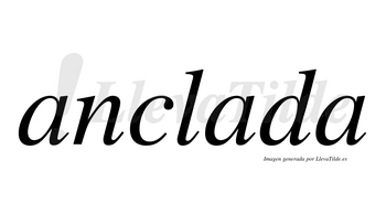 Anclada no lleva tilde con vocal tónica en la segunda «a»