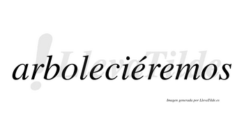 Arboleciéremos  lleva tilde con vocal tónica en la segunda «e»