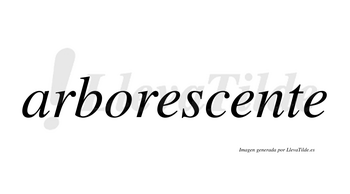 Arborescente no lleva tilde con vocal tónica en la segunda «e»