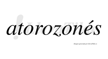 Atorozonés  lleva tilde con vocal tónica en la «e»