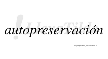 Autopreservación  lleva tilde con vocal tónica en la segunda «o»