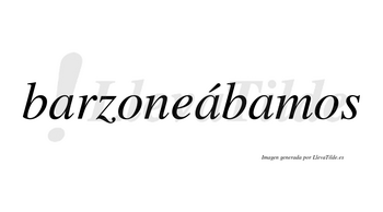 Barzoneábamos  lleva tilde con vocal tónica en la segunda «a»