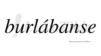 Burlábanse lleva tilde con vocal tónica en la primera «a»