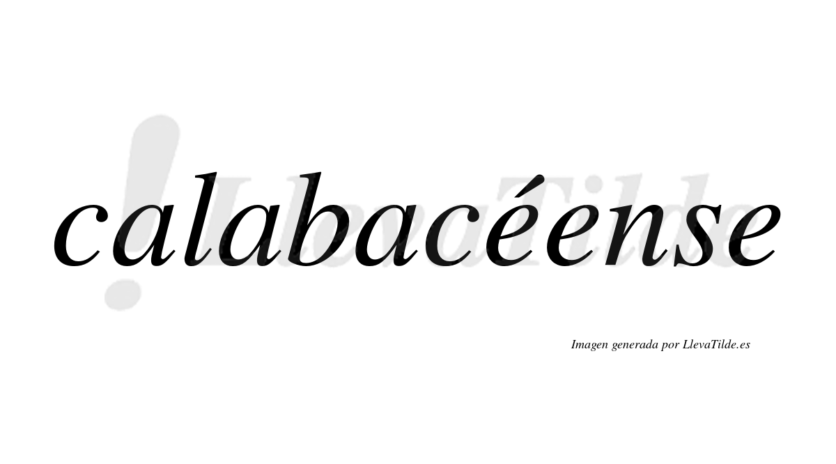 Calabacéense  lleva tilde con vocal tónica en la primera "e"