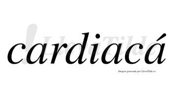 Cardiacá lleva tilde con vocal tónica en la tercera «a»