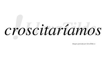 Croscitaríamos  lleva tilde con vocal tónica en la segunda «i»