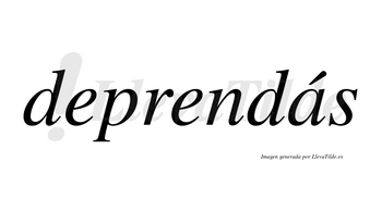 Deprendás  lleva tilde con vocal tónica en la «a»