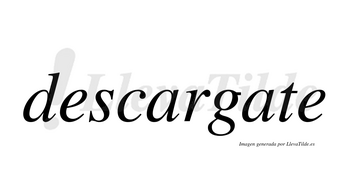 Descargate  no lleva tilde con vocal tónica en la segunda «a»