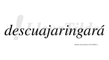 Descuajaringará  lleva tilde con vocal tónica en la cuarta «a»